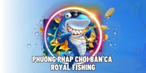 Hướng Dẫn Cách Chơi Bắn Cá Royal Fishing Tại BongX9 Siêu Đỉnh