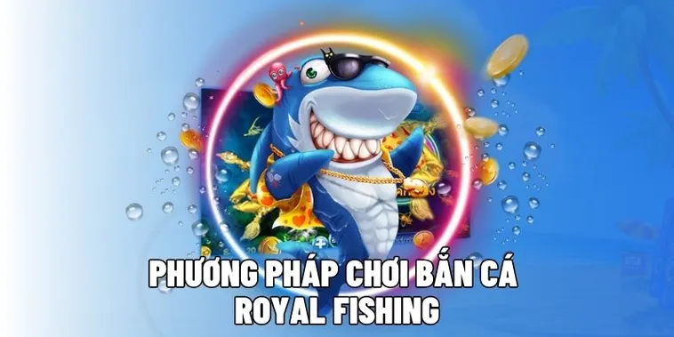 Hướng Dẫn Cách Chơi Bắn Cá Royal Fishing Tại BongX9 Siêu Đỉnh 1 Hướng Dẫn Cách Chơi Bắn Cá Royal Fishing Tại BongX9 Siêu Đỉnh